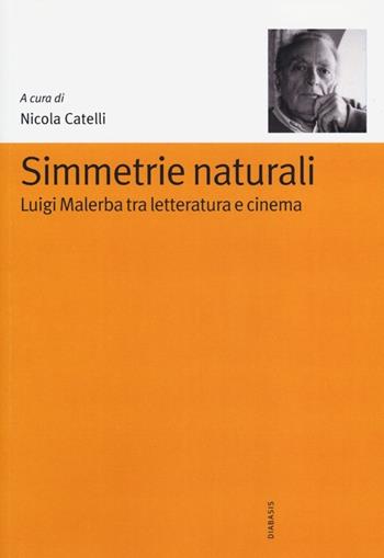 Simmetrie naturali. Luigi Malerba tra letteratura e cinema  - Libro Diabasis 2013, Carte di lavoro | Libraccio.it