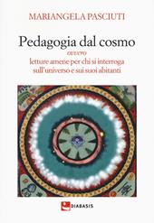 Pedagogia dal cosmo ovvero letture amene per chi si interroga sull'universo e sui suoi abitanti