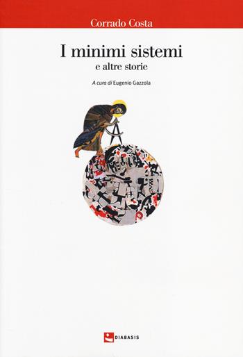 I minimi sistemi e altre storie - Corrado Costa - Libro Diabasis 2014, Il castello di Atlante | Libraccio.it