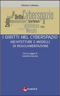 Diritti nel cyberspazio - Vittorio Colombo - Libro Diabasis 2016, Etica giuridica politica | Libraccio.it