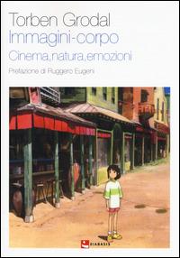 Immagini-corpo. Cinema, natura, emozioni - Torben Grodal - Libro Diabasis 2015, Pandora comunicazione. Cinema | Libraccio.it