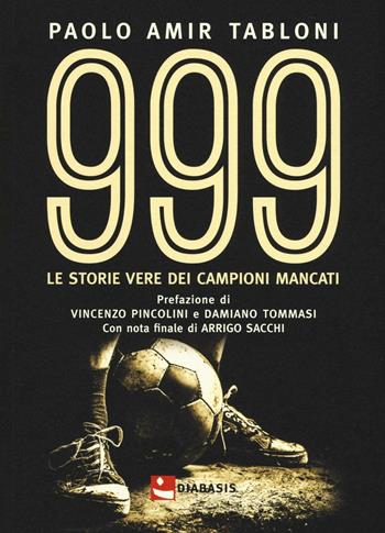 999. Le storie vere di campioni mancati - Paolo Amir Tabloni - Libro Diabasis 2016, Fuori collana | Libraccio.it