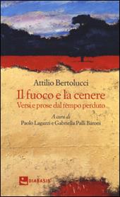 Il fuoco e la cenere. Versi e prose dal tempo perduto