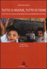 Tutto si muove, tutto si tiene. Vita e politica. Quasi un bilancio per la generazione che viene - Albertina Soliani - Libro Diabasis 2015, Stati di luogo | Libraccio.it