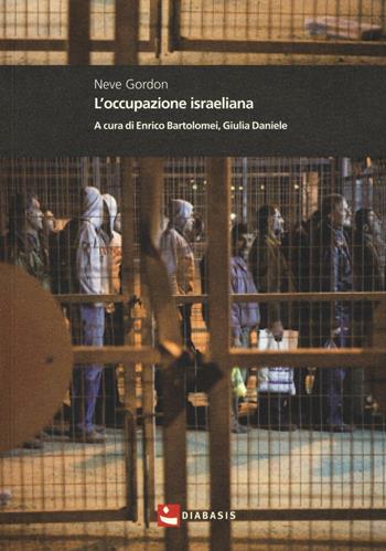 L'occupazione israeliana - Neve Gordon - Libro Diabasis 2016, Montefalcone studium | Libraccio.it