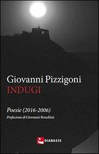 Indugi (2006-2016) - Giovanni Pizzigoni - Libro Diabasis 2016 | Libraccio.it