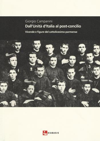 Dall'unità d'Italia al post-concilio. Vicende e figure del cattolicesimo parmense - Giorgio Campanini - Libro Diabasis 2017, Montefalcone studium | Libraccio.it