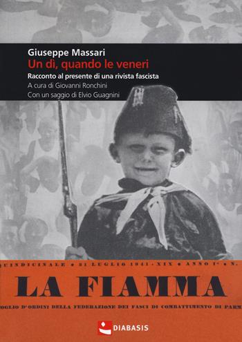 Un dì, quando le veneri. Racconto al presente di una rivista fascista - Giuseppe Massari - Libro Diabasis 2018, Montefalcone studium | Libraccio.it