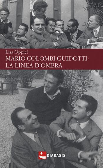 Mario Colombi Guidotti: la linea d'ombra - Lisa Oppici - Libro Diabasis 2018 | Libraccio.it