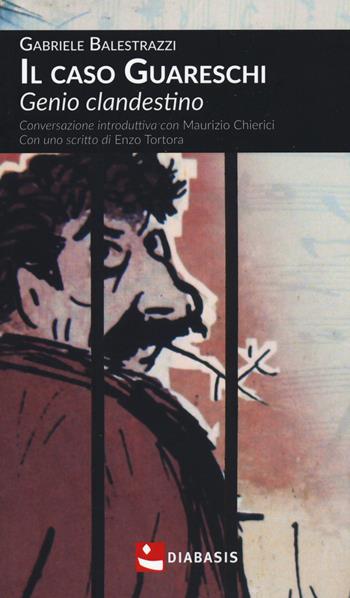 Il caso Guareschi. Genio clandestino - Gabriele Balestrazzi - Libro Diabasis 2020, Fuori collana | Libraccio.it