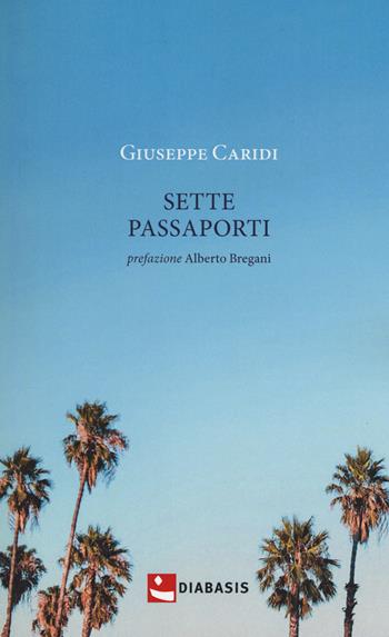 Sette passaporti - Giuseppe Caridi - Libro Diabasis 2018, Fuori collana | Libraccio.it