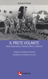 Il prete volante. Don Guido Anelli fra Belforte e Caracas