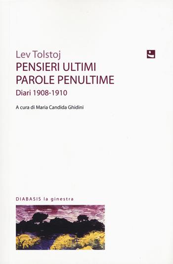 Pensieri ultimi, parole penultime. Diari 1908-1910 - Lev Tolstoj - Libro Diabasis 2019, La ginestra | Libraccio.it