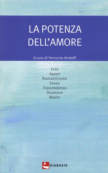 La potenza dell'amore  - Libro Diabasis 2019, Pensare la vita | Libraccio.it