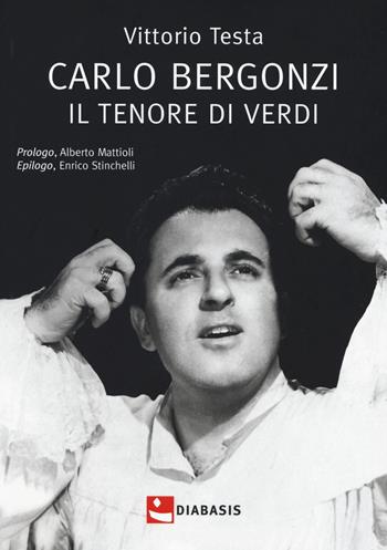 Carlo Bergonzi. Il tenore di Verdi - Vittorio Testa - Libro Diabasis 2020, Fuori collana | Libraccio.it