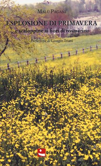 Esplosione di primavera e scaloppine ai fiori di rosmarino - Malù Pagani - Libro Diabasis 2019, Fuori collana | Libraccio.it