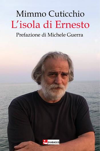 L'isola di Ernesto. Appunti di viaggio alla ricerca di un personaggio - Mimmo Cuticchio - Libro Diabasis 2021, Fuori collana | Libraccio.it