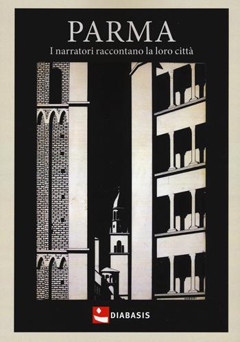 Parma. I narratori raccontano la loro città  - Libro Diabasis 2019, Fuori collana | Libraccio.it