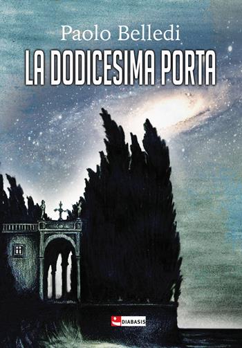 La dodicesima porta - Paolo Belledi - Libro Diabasis 2021, Al buon Corsiero | Libraccio.it
