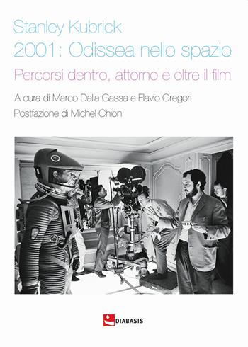 Stanley Kubrick. 2001: Odissea nello spazio. Percorsi dentro, attorno e oltre il film - Flavio Gregori - Libro Diabasis 2021 | Libraccio.it