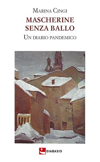 Mascherine senza ballo. Un diario pandemico - Marina Cingi - Libro Diabasis 2021, Fuori collana | Libraccio.it