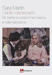 L'abito necessario. Fili, trame e costumi nel cinema e nella televisione