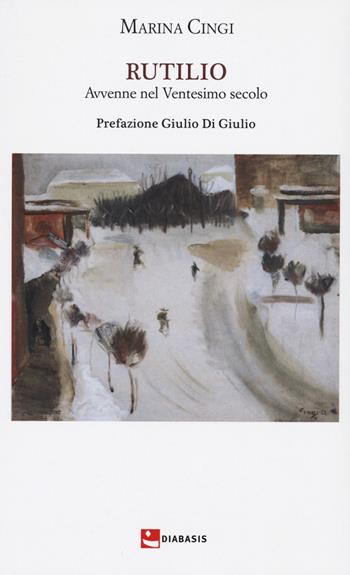 Rutilio avvenne nel ventesimo secolo - Marina Cingi - Libro Diabasis 2022, Fuori collana | Libraccio.it