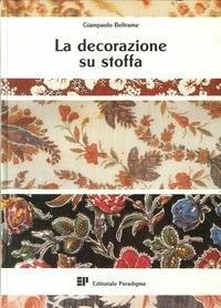 La decorazione su stoffa. Per gli Ist. Professionali - Giampaolo Beltrame - Libro Paradigma 1989 | Libraccio.it