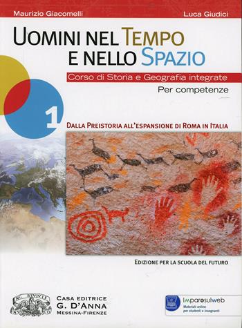 Uomini nel tempo e nello spazio. Con espansione online. Vol. 1: Dalla preistoria all'espansione di Roma in Italia - Giacomelli, Giudici - Libro D'Anna 2013 | Libraccio.it