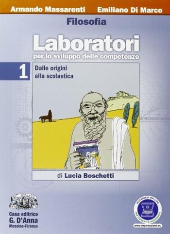 Filosofia. Laboratori per lo sviluppo delle competenze. Per le Scuole superiori. Vol. 1: Dalle origini alla scolastica - Massarenti, Di Marco - Libro D'Anna 2013 | Libraccio.it