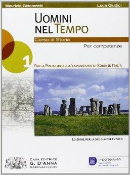 Uomini nel tempo. Corso di storia. Per competenze. Con espansione online. Vol. 1: Dalla preistoria all'espansione di Roma in Italia - Maurizio Giacomelli, Luca Giudici - Libro D'Anna 2013 | Libraccio.it