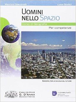 Uomini nello spazio. Corso di geografia. Per competenze. Per le Scuole superiori. - Maurizio Giacomelli, Luca Giudici - Libro D'Anna 2013 | Libraccio.it