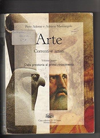 Arte. Correnti e artisti. Per le Scuole superiori. Vol. 1: Dalla preistoria al primo Rinascimento - Piero Adorno, Adriana Mastrangelo - Libro D'Anna 1993 | Libraccio.it