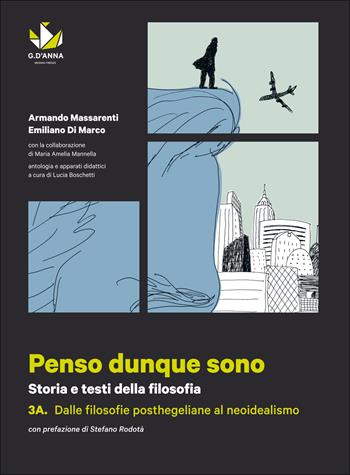 Penso dunque sono. Per le Scuole superiori. Vol. 3a-3b: Dalle filosofie posthegeliane al neoidealismo-Da Freud al pensiero contemporaneo - Armando Massarenti, Emiliano Di Marco - Libro D'Anna 2014 | Libraccio.it