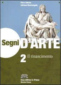 Segni d'arte. Per le Scuole superiori. Vol. 2: Il Rinascimento - Piero Adorno, Adriana Mastrangelo - Libro D'Anna 2006 | Libraccio.it