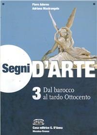 Segni d'arte. Con espansione online. Vol. 3: Dal barocco al tardo Ottocento - Piero Adorno, Adriana Mastrangelo - Libro D'Anna 2007 | Libraccio.it