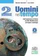 Uomini nel tempo. Corso di storia. Per competenze. Per le Scuole superiori. Vol. 2: Dall'espansione di Roma nel mar Mediterraneo all'impero Carolingio - Maurizio Giacomelli, Luca Giudici - Libro D'Anna 2010 | Libraccio.it