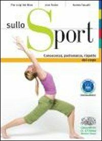 Sullo sport. Conoscenza, padronanza, rispetto del corpo. Con espansione online - Pier Luigi Del Nista, June Parker, Andrea Tasselli - Libro D'Anna 2011 | Libraccio.it