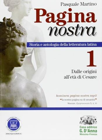 Pagina nostra. Con espansione online. Vol. 1: Dalle origini all'età di Cesare. - Pasquale Martino - Libro D'Anna 2011 | Libraccio.it