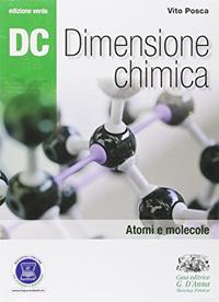 Dc. Dimensione chimica. Ediz. verde. Per il Liceo scientifico. Con espansione online. Vol. 1: Atomi e molecole - Vito Posca - Libro D'Anna 2010 | Libraccio.it