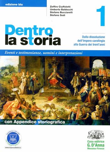 Dentro la storia. Ediz. blu. Con espansione online. Vol. 1: Dalla dissoluzione dell'impero carolingio alla Guerra dei trent'anni. - Zeffiro Ciuffoletti, Umberto Baldocchi, Stefano Bucciarelli - Libro D'Anna 2011 | Libraccio.it