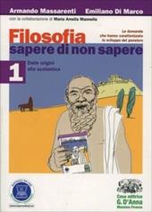 Filosofia: sapere di non sapere. Per i Licei e gli Ist. magistrali. Con espansione online. Vol. 1: Dalle origini alla scolastica