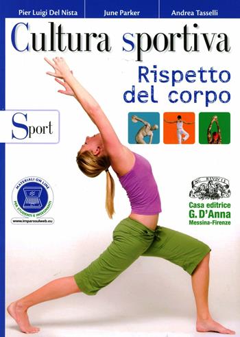 Cultura sportiva. Rispetto del corpo-Sport. Per le Scuole superiori. - Pier Luigi Del Nista, June Parker, Andrea Tasselli - Libro D'Anna 2012 | Libraccio.it