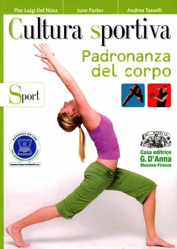 Cultura sportiva. Padronanza del corpo-Sport. Per le Scuole superiori. - Pier Luigi Del Nista, June Parker, Andrea Tasselli - Libro D'Anna 2012 | Libraccio.it