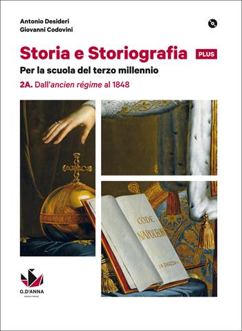 Storia e storiografia plus. Con e-book. Con espansione online. Vol. 2: Dall'ancien régime al 1848-Dal Risorgimento alle soglie del Novecento - Antonio Desideri, Giovanni Codovini - Libro D'Anna 2015 | Libraccio.it