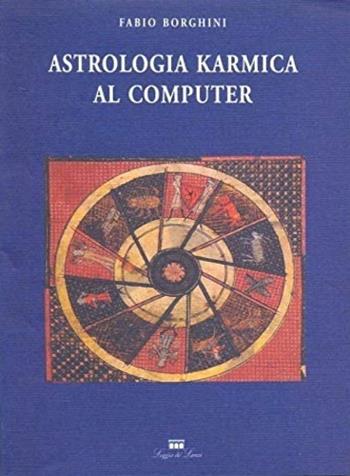 Astrologia karmica al computer. Con floppy disk - Fabio Borghini - Libro Loggia De' Lanzi 1995, Saggi | Libraccio.it