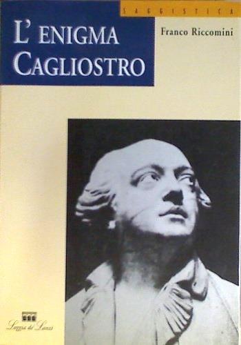 L' enigma Cagliostro - Franco Riccomini - Libro Loggia De' Lanzi 1995, Saggi | Libraccio.it