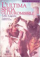 L' ultima sfida agli euromissili - Lelio Lagorio - Libro Loggia De' Lanzi 1998, Saggi | Libraccio.it