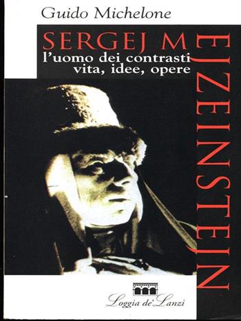 SergejM. Eizentein - Guido Michelone - Libro Loggia de' Lanzi 1999, Cinema | Libraccio.it