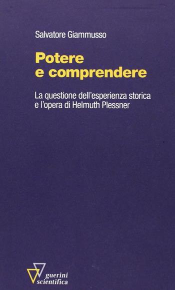 Potere e comprendere. La questione dell'esperienza storica e l'opera di Helmuth Plessner - Salvatore Giammusso - Libro Guerini Scientifica 1995 | Libraccio.it